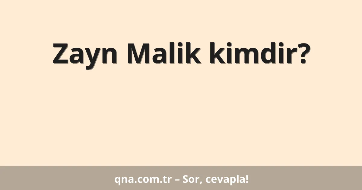 Zayn Malik kimdir?