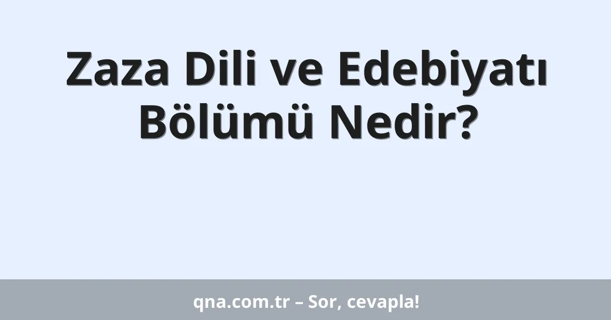 Zaza Dili ve Edebiyatı Bölümü Nedir?