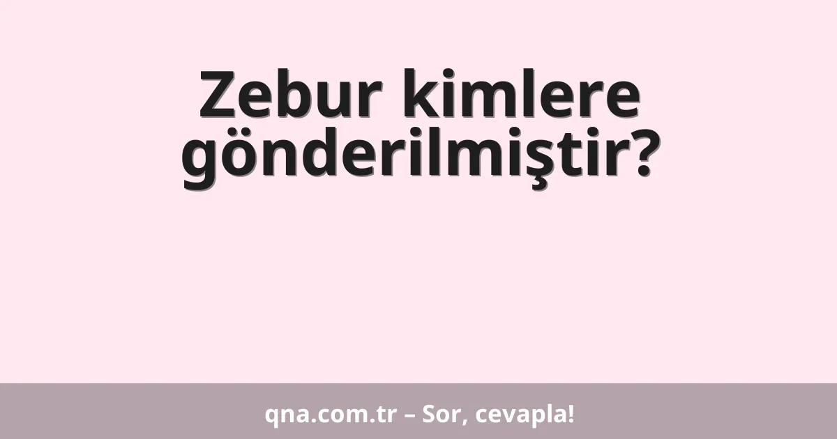 Zebur kimlere gönderilmiştir?