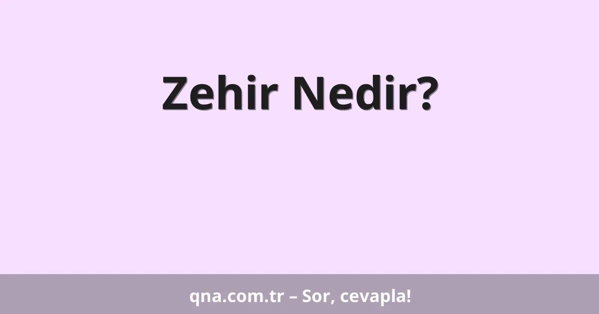 Zehir Nedir?