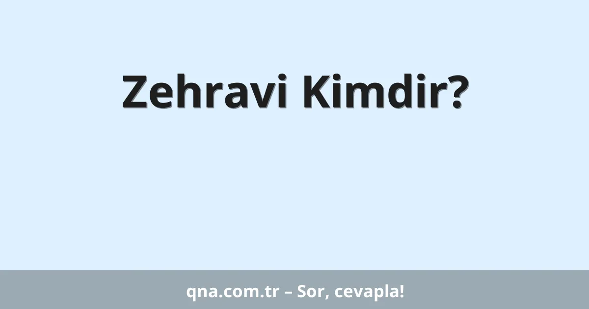 Zehravi Kimdir?