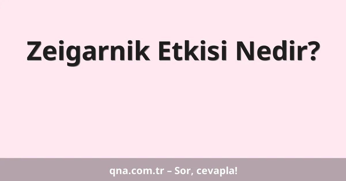 Zeigarnik Etkisi Nedir?