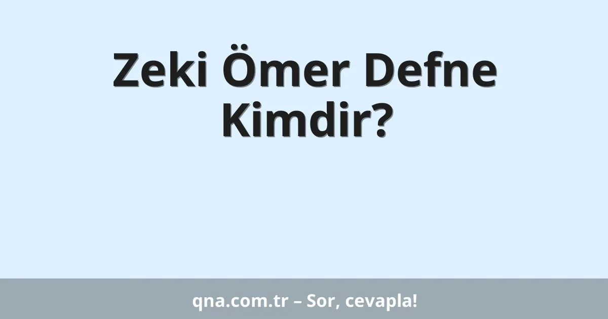 Zeki Ömer Defne Kimdir?