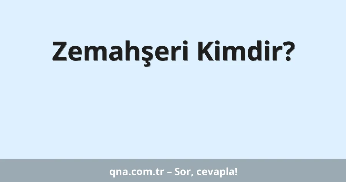 Zemahşeri Kimdir?