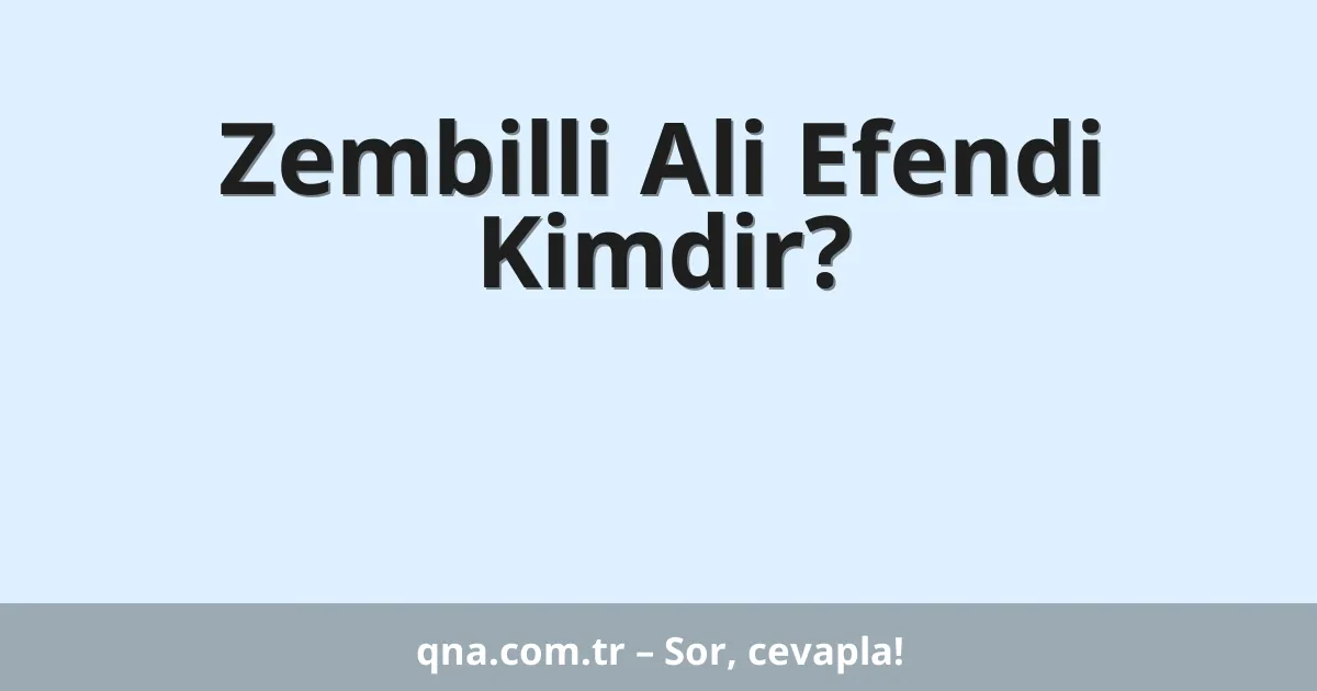 Zembilli Ali Efendi Kimdir?