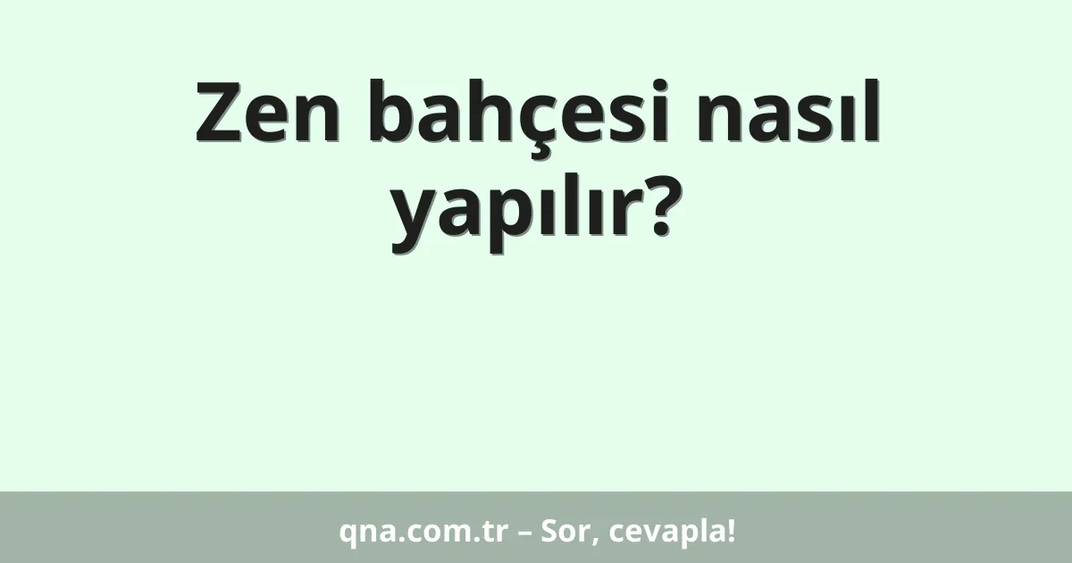 Zen bahçesi nasıl yapılır?