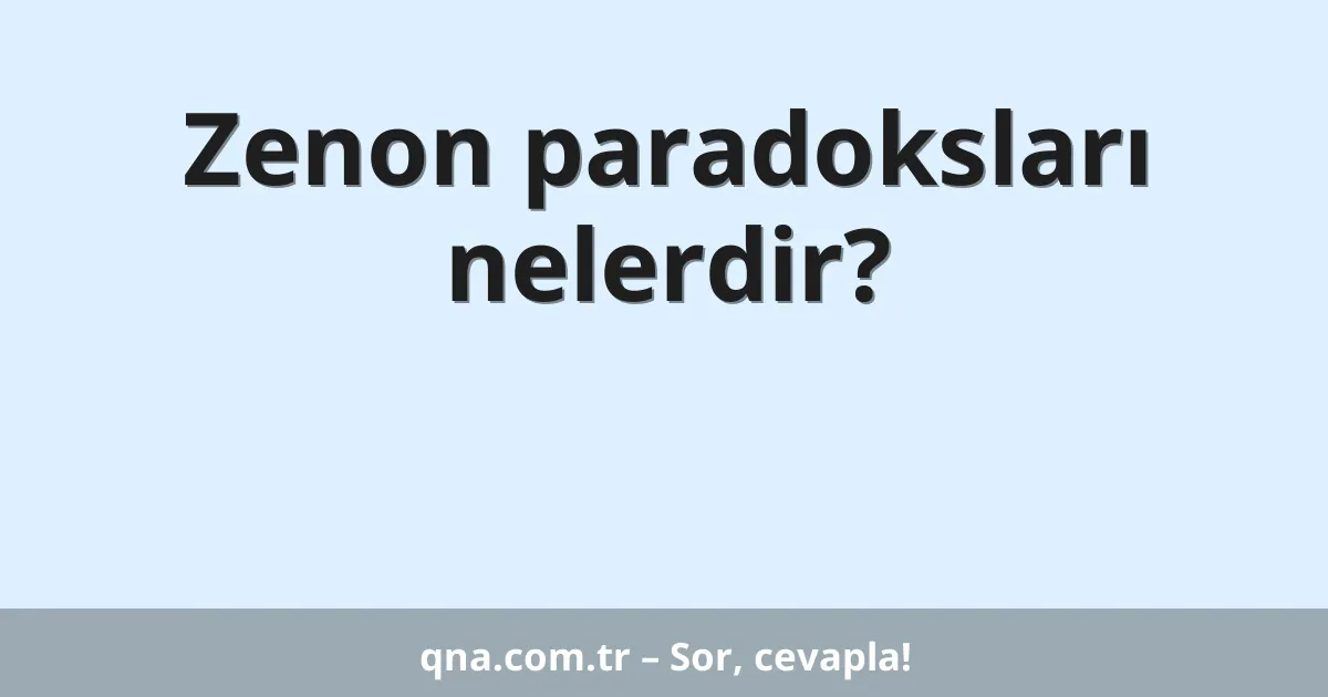 Zenon paradoksları nelerdir?