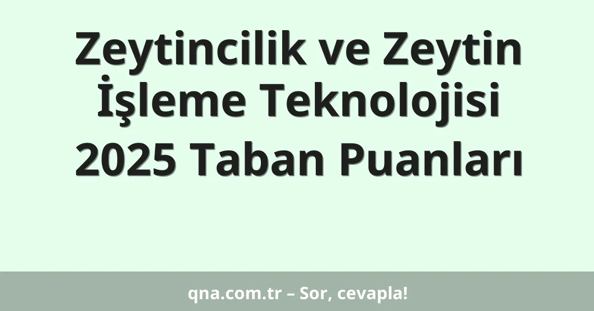 Zeytincilik ve Zeytin İşleme Teknolojisi 2025 Taban Puanları