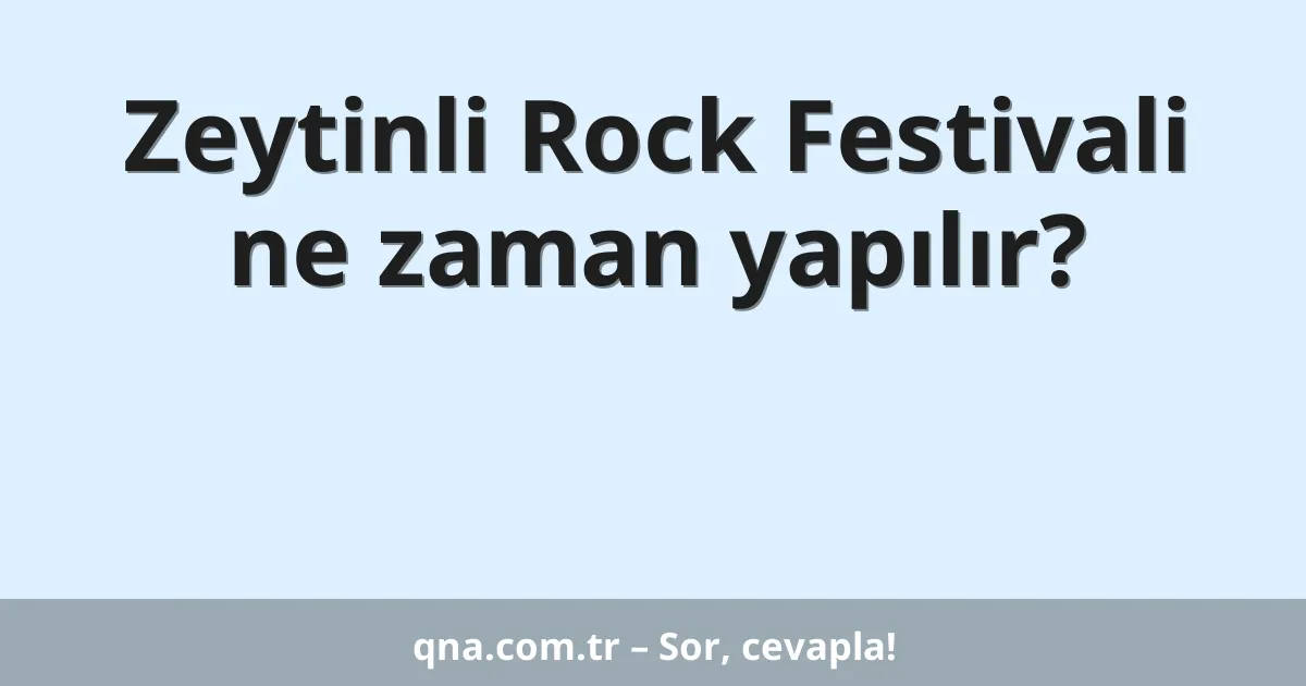 Zeytinli Rock Festivali ne zaman yapılır?
