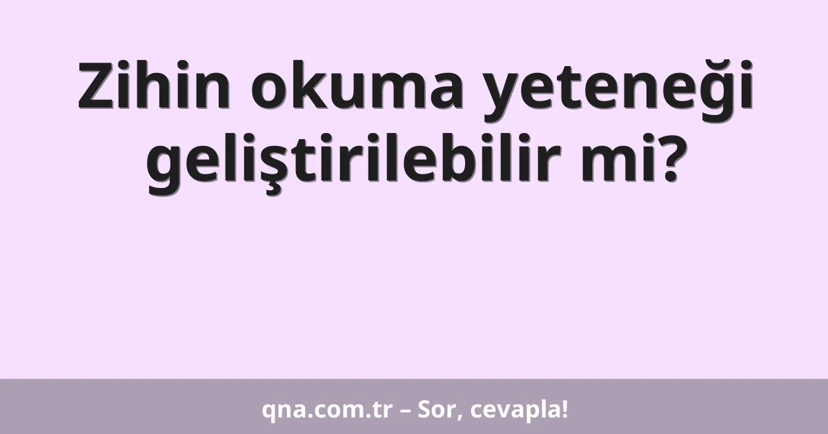 Zihin okuma yeteneği geliştirilebilir mi?