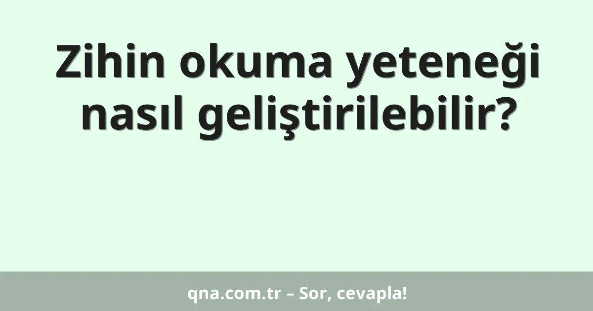 Zihin okuma yeteneği nasıl geliştirilebilir?