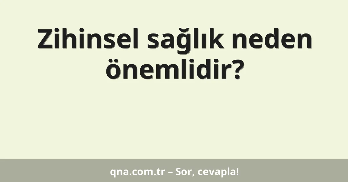 Zihinsel sağlık neden önemlidir?