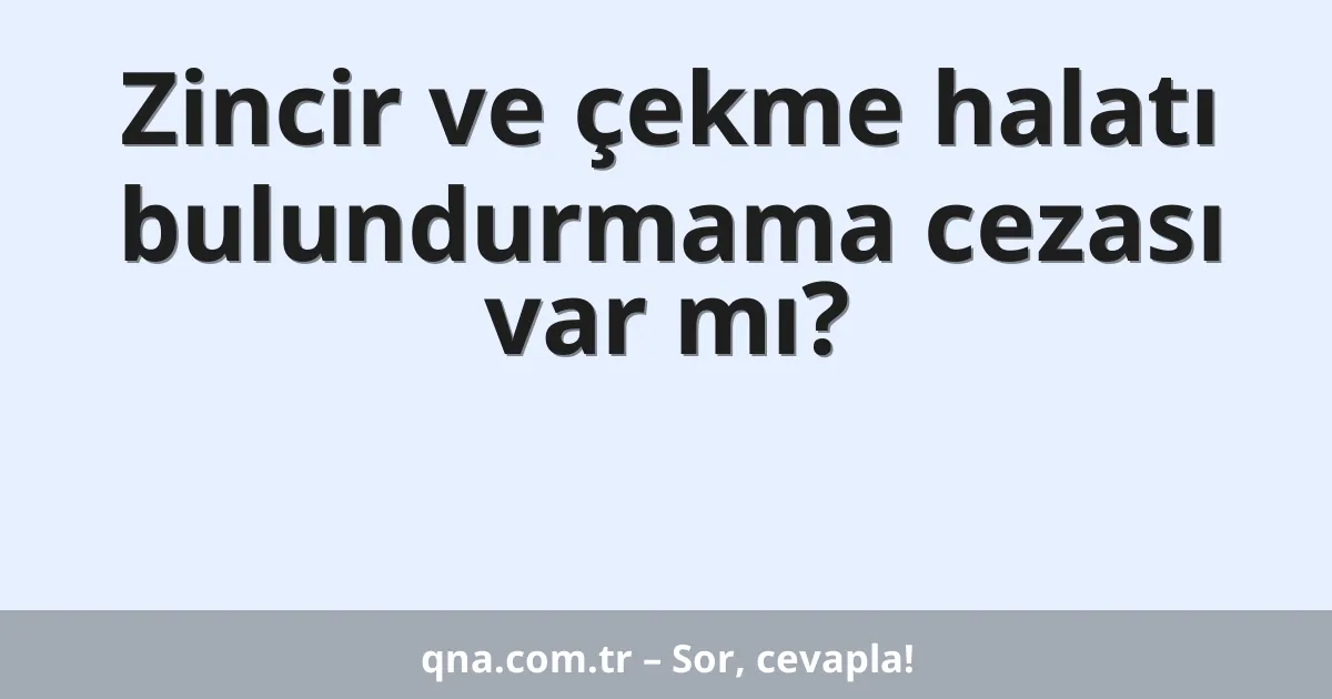 Zincir ve çekme halatı bulundurmama cezası var mı?