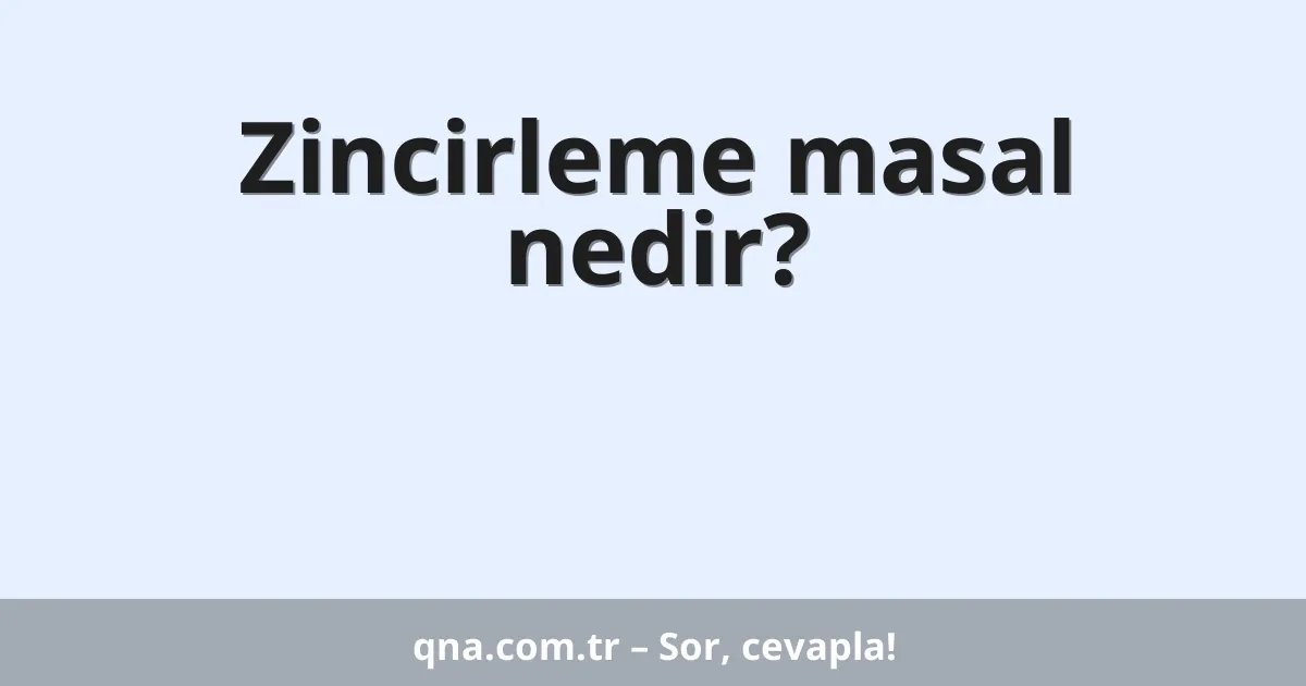 Zincirleme masal nedir?