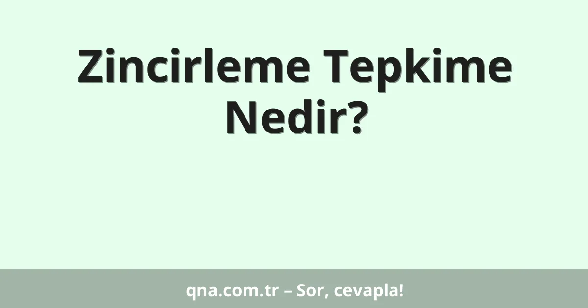 Zincirleme Tepkime Nedir?