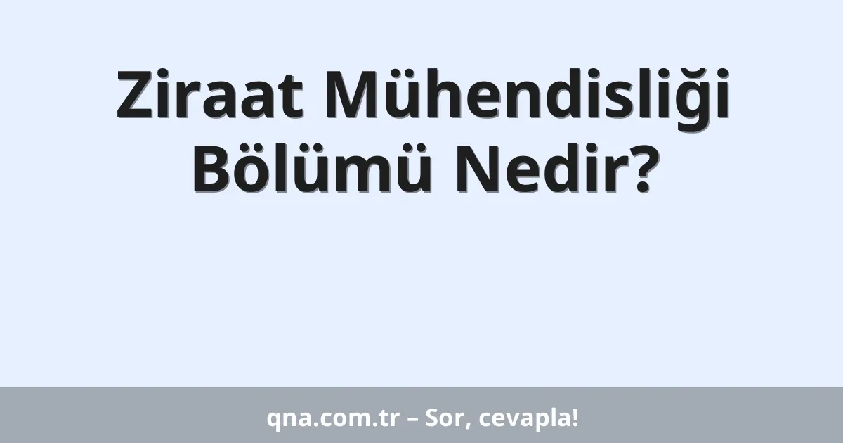 Ziraat Mühendisliği Bölümü Nedir?