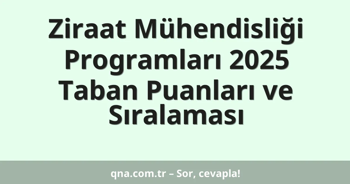 Ziraat Mühendisliği Programları 2025 Taban Puanları ve Sıralaması