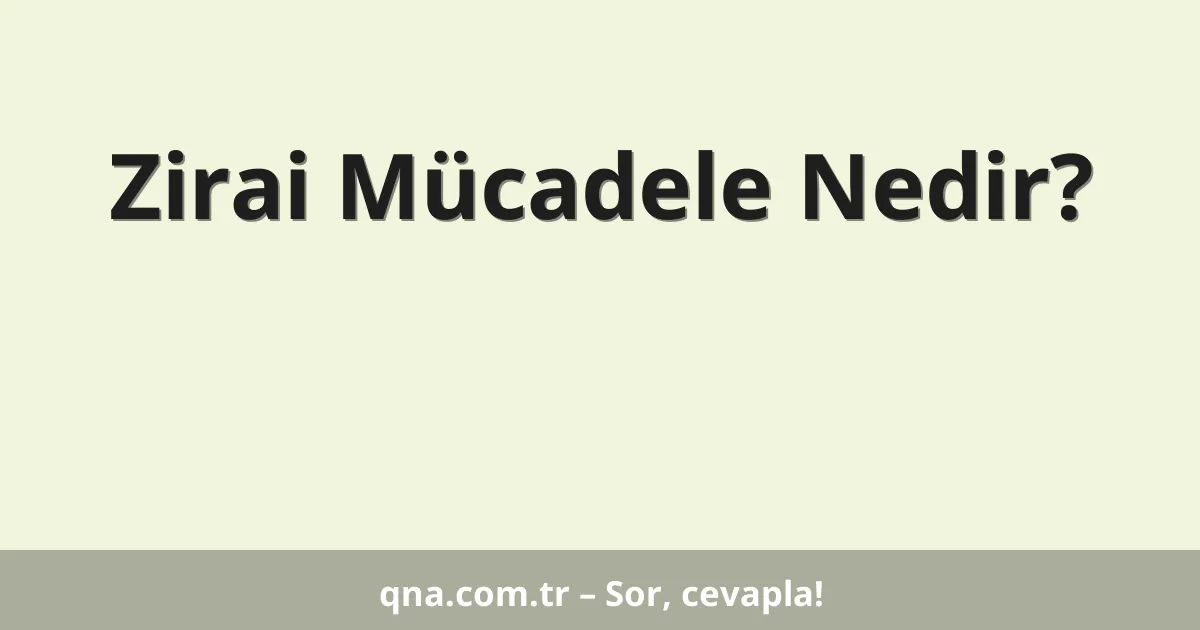 Zirai Mücadele Nedir?