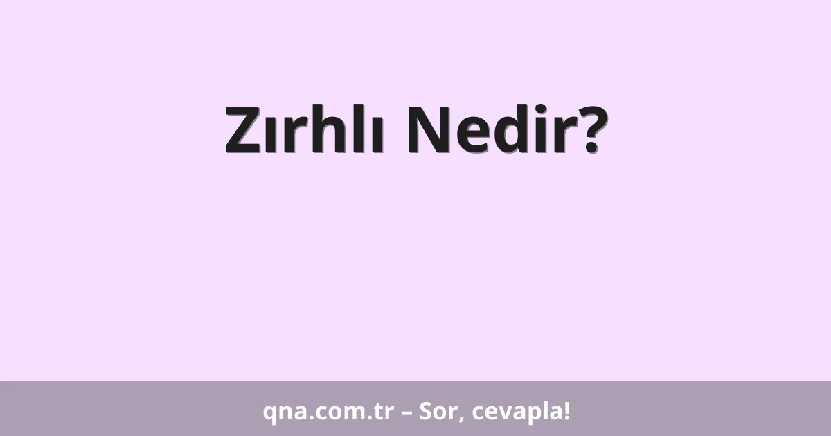 Zırhlı Nedir?