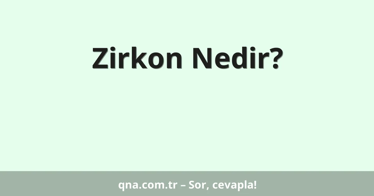 Zirkon Nedir?