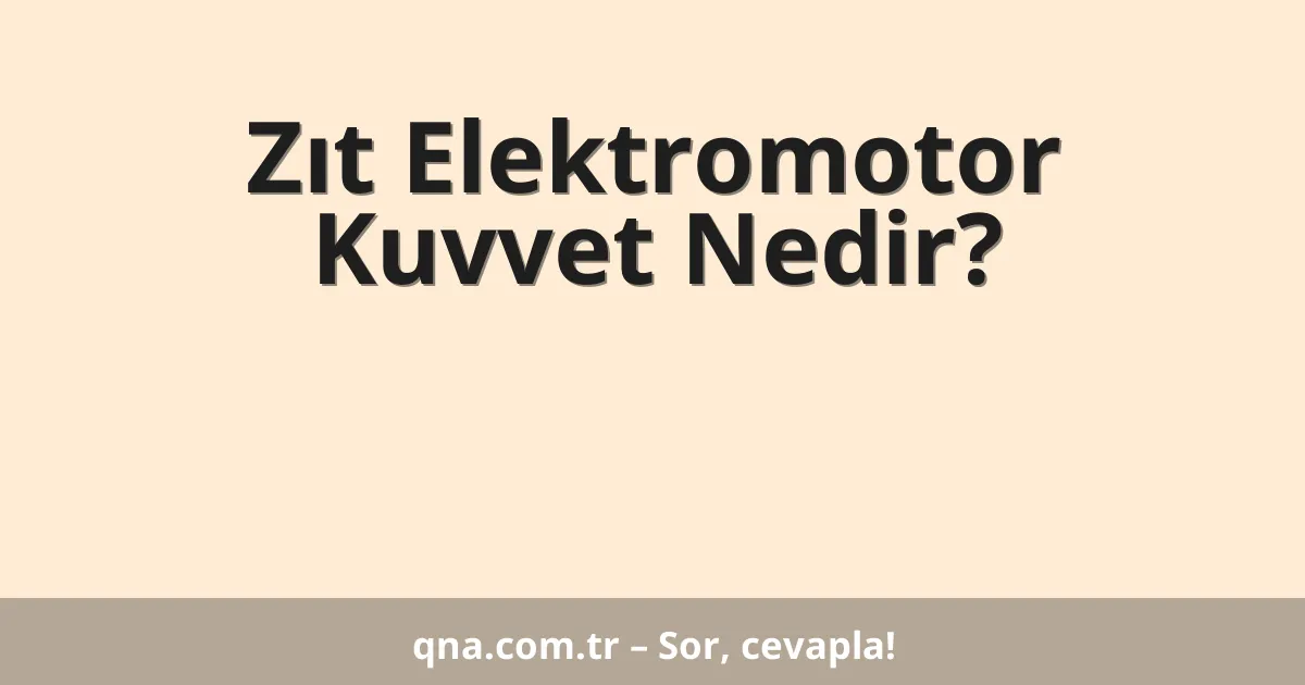 Zıt Elektromotor Kuvvet Nedir?