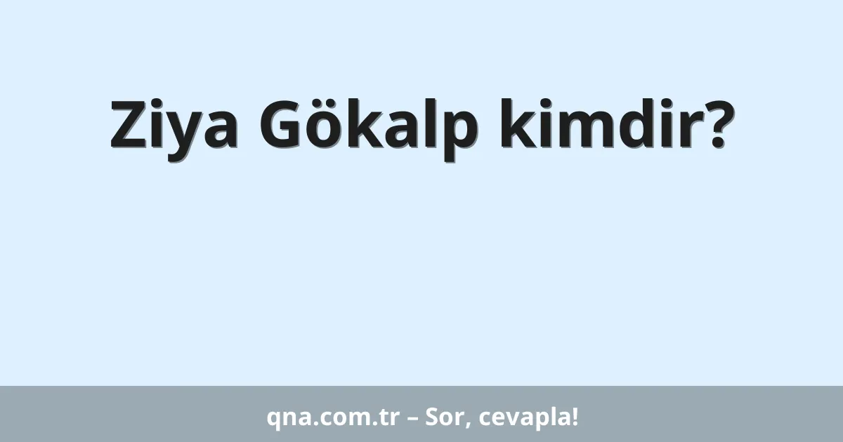Ziya Gökalp kimdir?