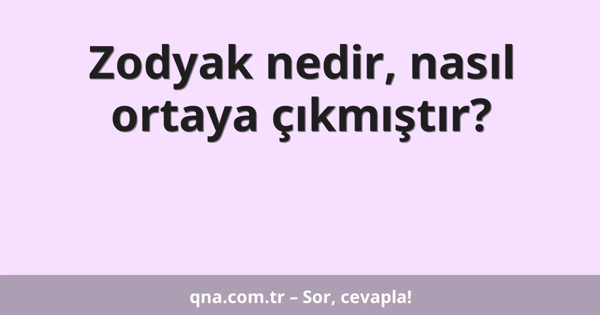 Zodyak nedir, nasıl ortaya çıkmıştır?