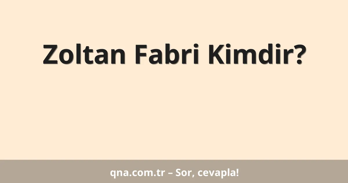 Zoltan Fabri Kimdir?