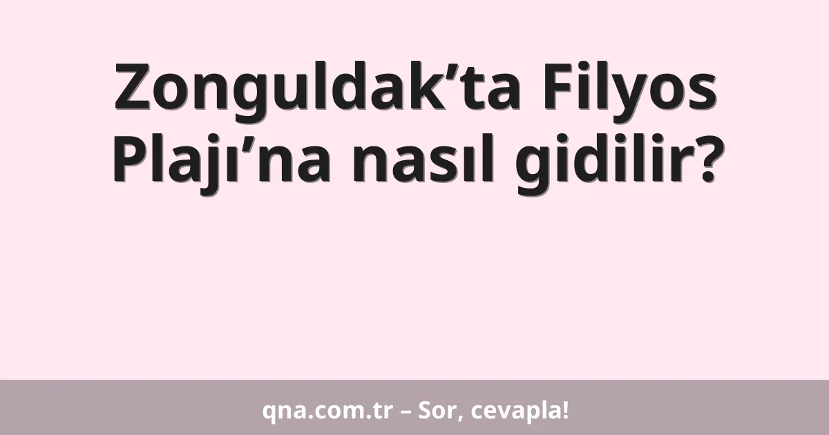 Zonguldak’ta Filyos Plajı’na nasıl gidilir?