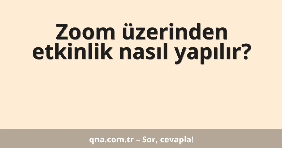 Zoom üzerinden etkinlik nasıl yapılır?