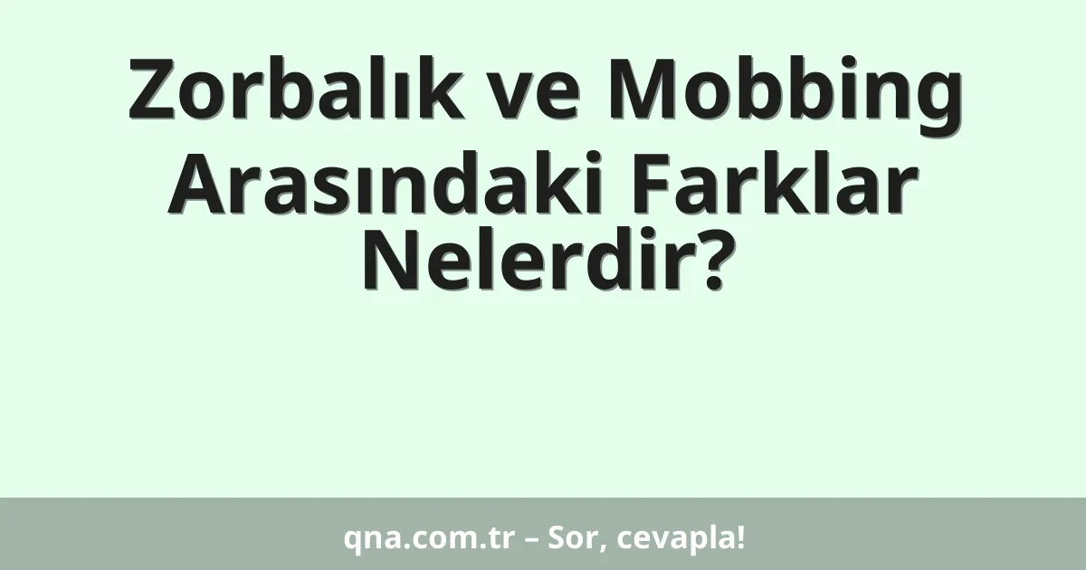 Zorbalık ve Mobbing Arasındaki Farklar Nelerdir?