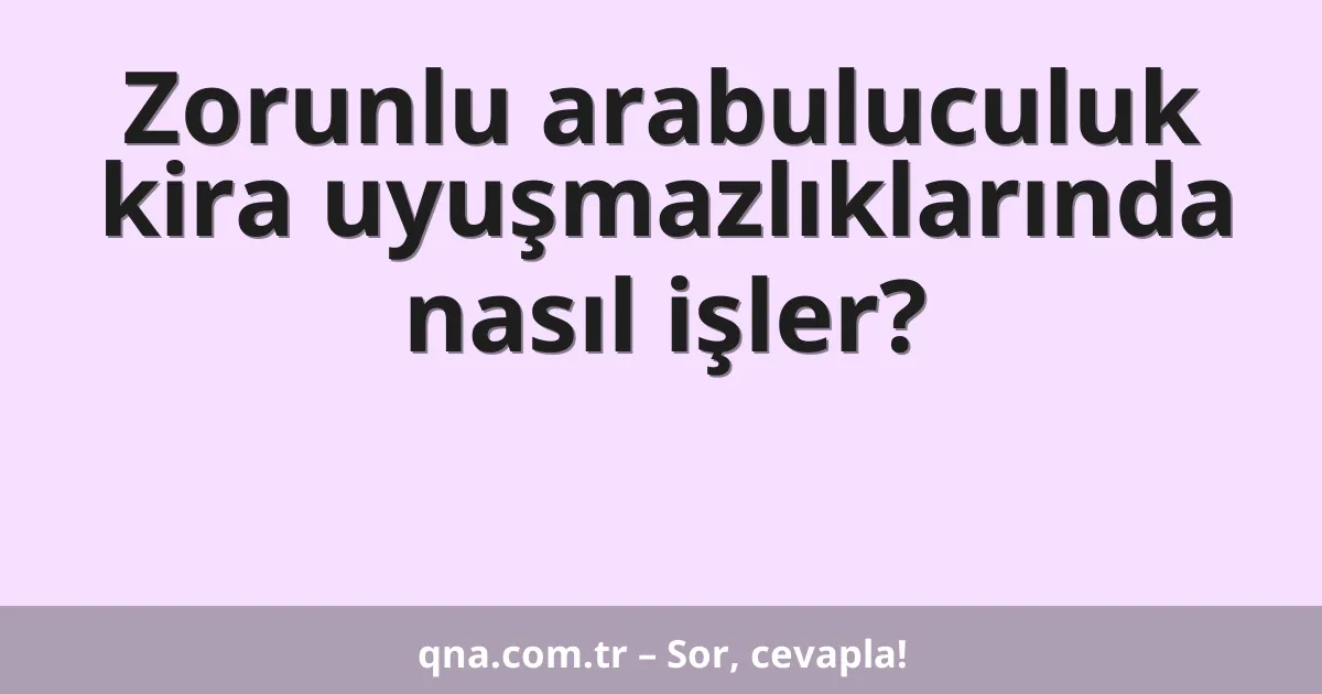 Zorunlu arabuluculuk kira uyuşmazlıklarında nasıl işler?