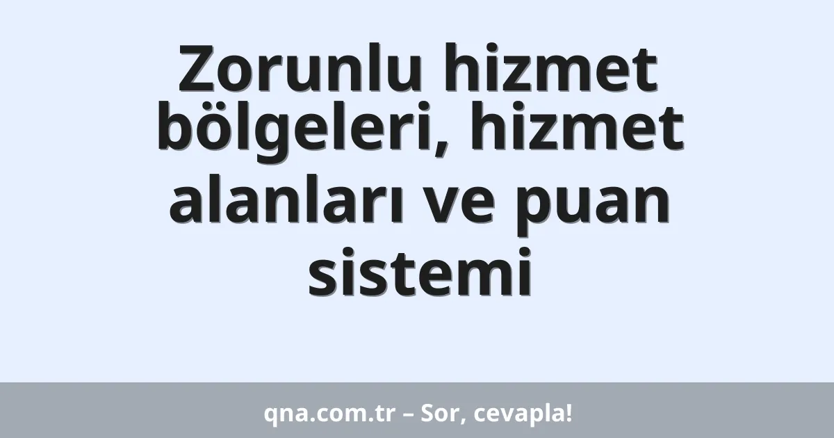 Zorunlu hizmet bölgeleri, hizmet alanları ve puan sistemi