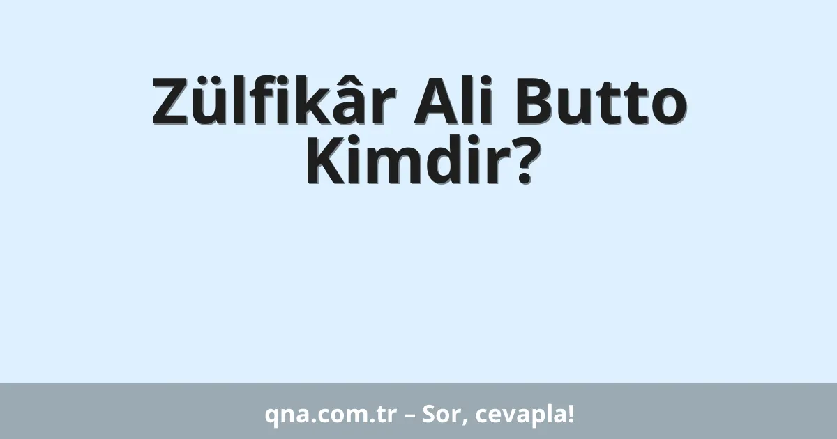 Zülfikâr Ali Butto Kimdir?